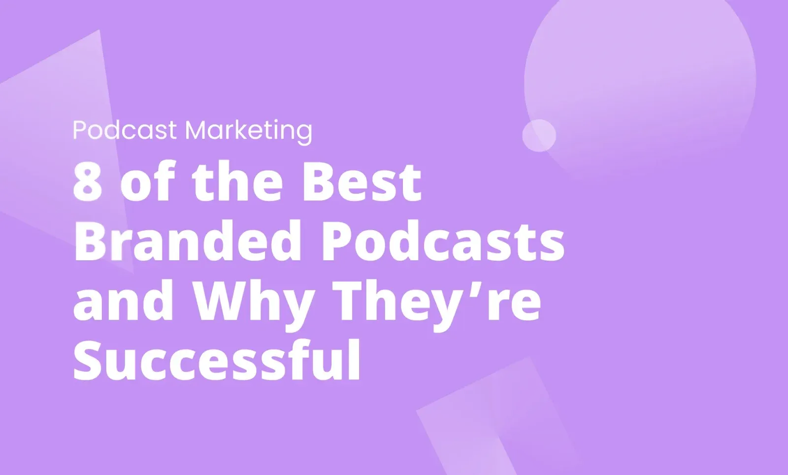 Purple title card labeled "Podcast Marketing" reading "8 of the Best Branded Podcasts and Why They're Successful"