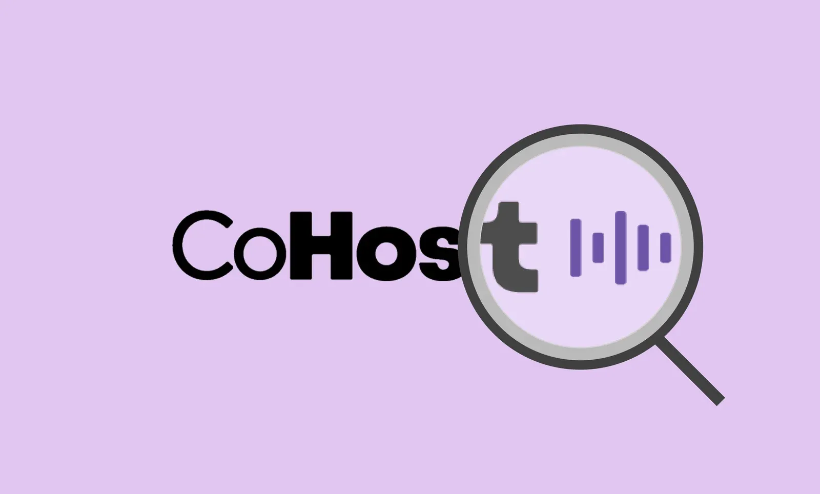 The CoHost logo on a lilac background with a magnifying glass held over the waveform mark at the end of the wordmark.