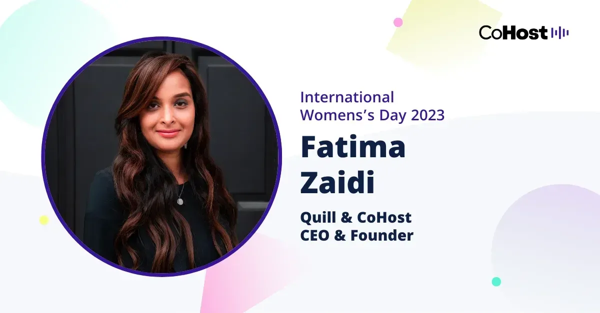 Fatima Zaidi, CEO and founder of Quill and CoHost.