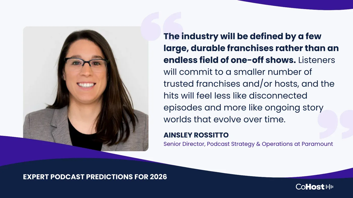 Ainsley Rossitto, Senior Director of Podcast Strategy & Operations at Paramount, on durable franchises defining the industry