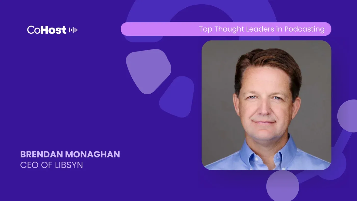CoHost "Top Thought Leaders in Podcasting" card with a headshot of "Brendan Monaghan, CEO of Libsyn"