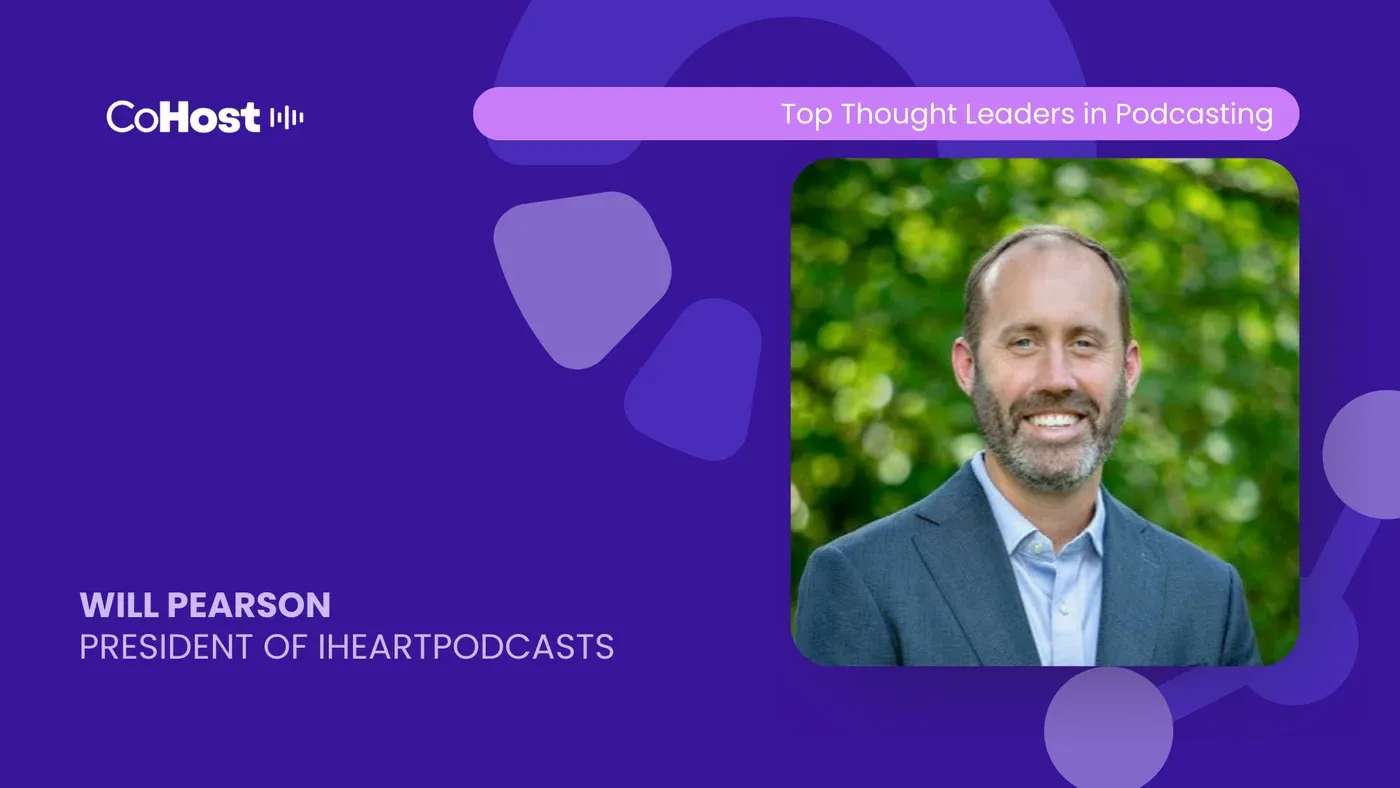 CoHost card titled "WILL PEARSON, PRESIDENT OF IHEARTPODCASTS" with his smiling headshot against greenery.
