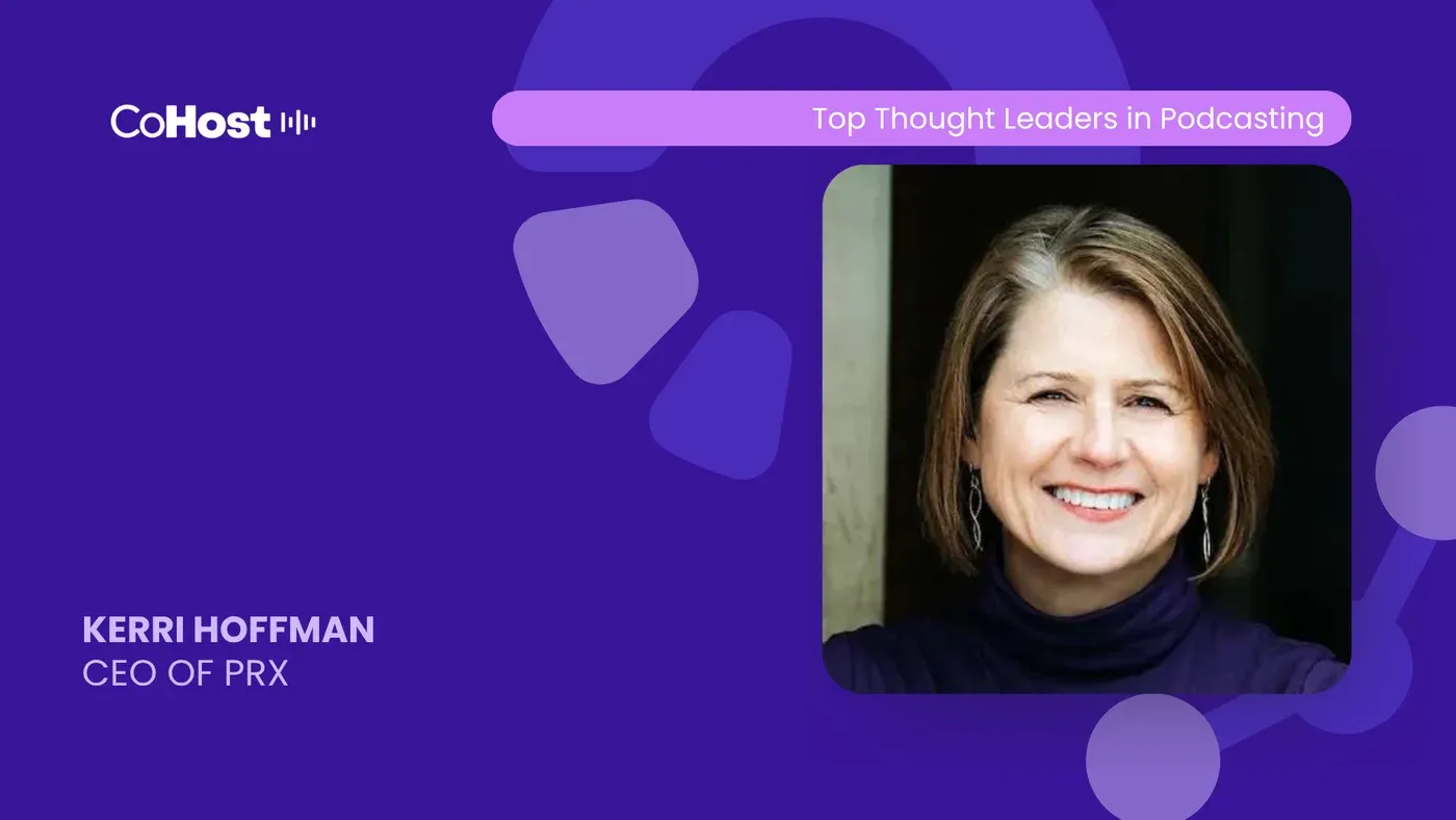 CoHost "Top Thought Leaders in Podcasting" card with a smiling headshot labeled "Kerri Hoffman, CEO of PRX"