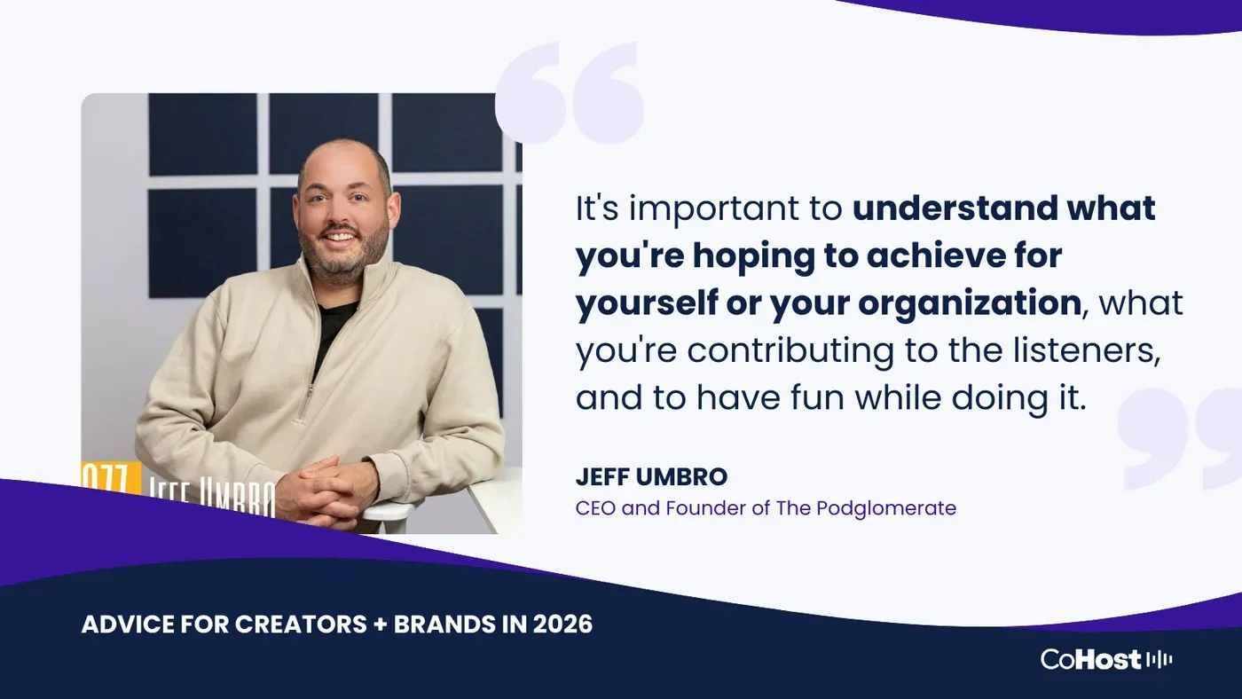 Jeff Umbro, CEO and Founder of The Podglomerate, quoted on understanding what you're hoping to achieve