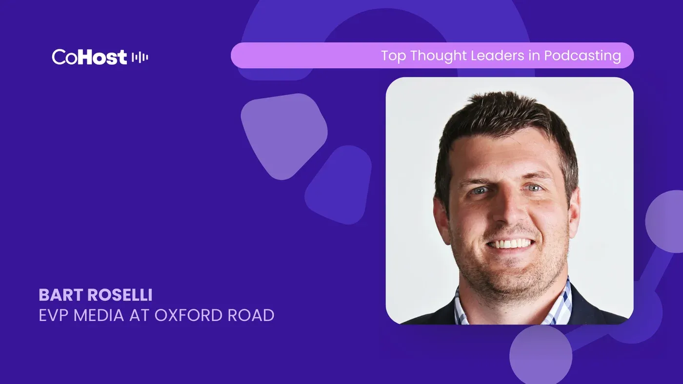 CoHost "Top Thought Leaders in Podcasting" card with a headshot labeled "Bart Roselli, EVP Media at Oxford Road"
