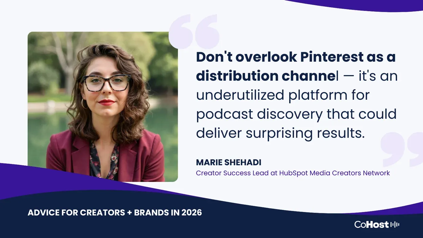 Marie Shehadi, Creator Success Lead at HubSpot Media Creators Network, quoted on Pinterest as a podcast distribution channel