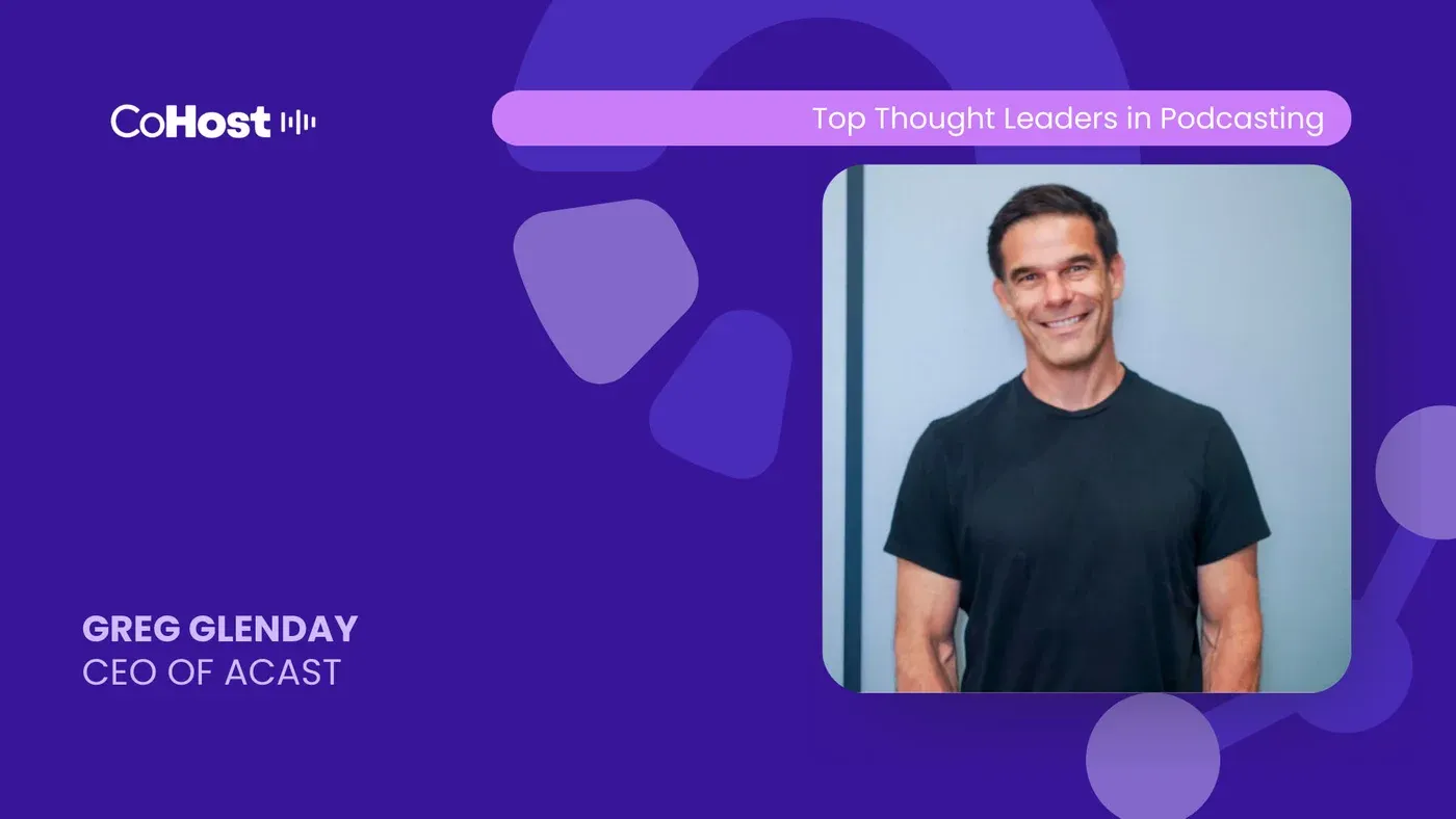 CoHost "Top Thought Leaders in Podcasting" card featuring Greg Glenday, CEO of Acast, smiling in a black t-shirt